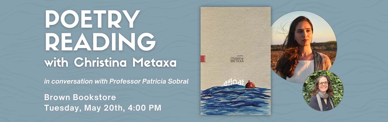 Join us for a poetry reading with Christina Metaxa and a conversation with Prof. Patricia Sobral on Tuesday, May 20th!